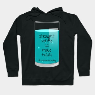 I Drink Straight White Cis Male Tears Hoodie